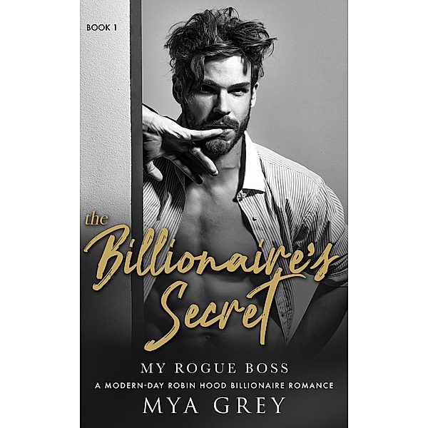 My Rogue Boss (The Billionaire's Secret, #1) / The Billionaire's Secret, Mya Grey
