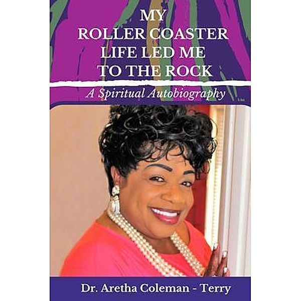 My Roller Coaster Life Led Me to the Rock, Aretha Coleman-Terry