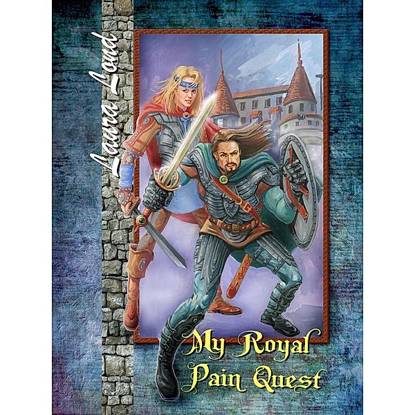 My Royal Pain Quest (The Lakeland Knight series, #2), Laura Lond