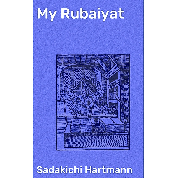 My Rubaiyat, Sadakichi Hartmann