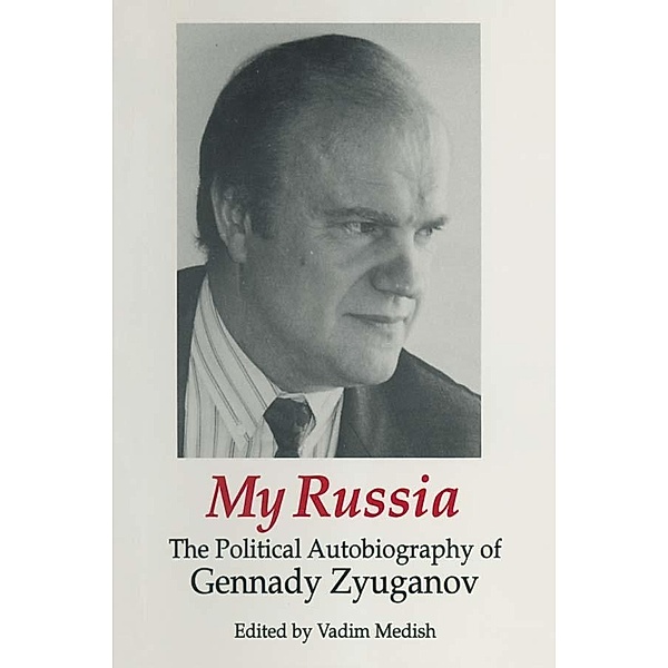 My Russia: The Political Autobiography of Gennady Zyuganov, Gennady Zyuganov, Vadim Medish