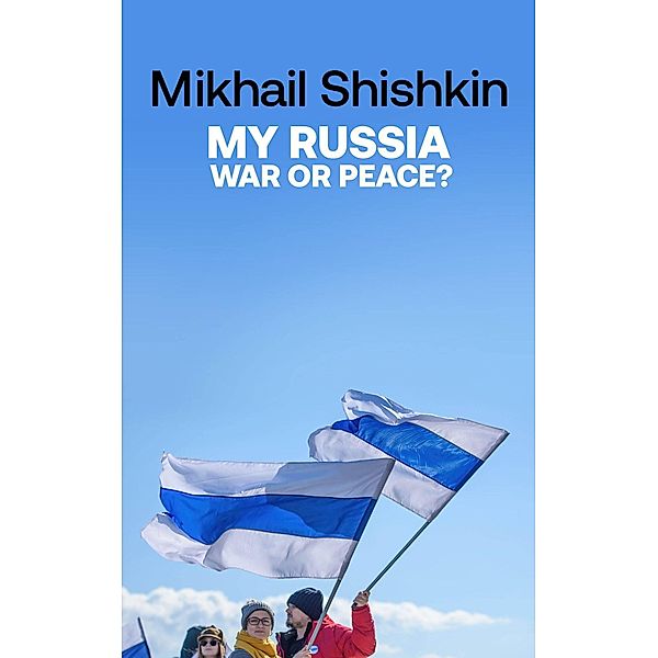 My Russia: War or Peace?, Mikhail Shishkin