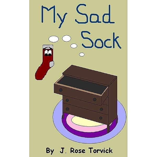 My Sad Sock / J. Rose Torvick, J. Rose Torvick