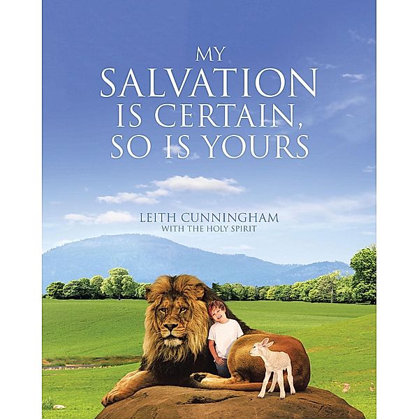 My Salvation Is Certain, So Is Yours / Christian Faith Publishing, Inc., Leith Cunningham