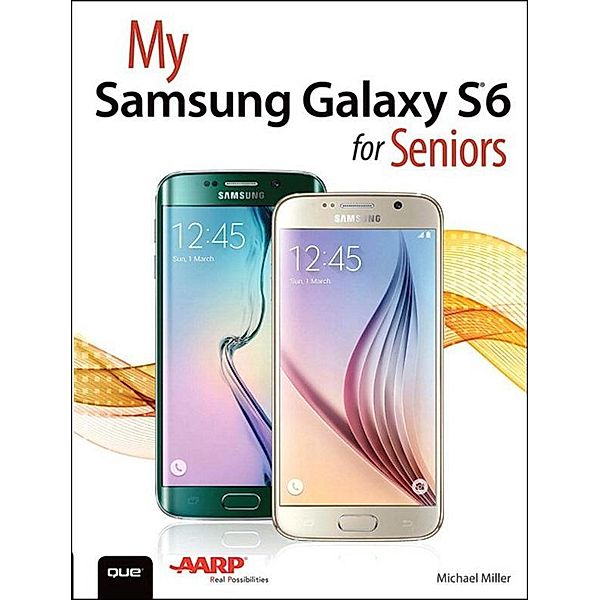 My Samsung Galaxy S6 for Seniors, Michael R. Miller