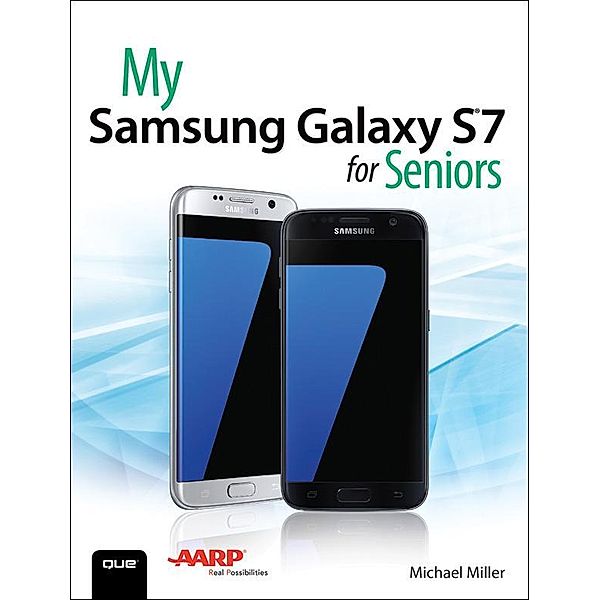 My Samsung Galaxy S7 for Seniors, Michael R. Miller