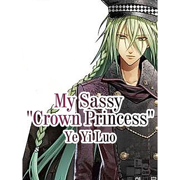 My Sassy 'Crown Princess' / Funstory, Ye Yiluo