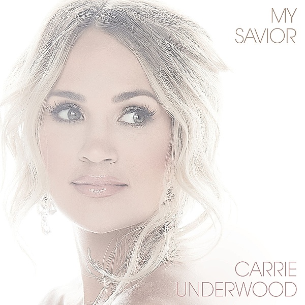 My Savior, Carrie Underwood