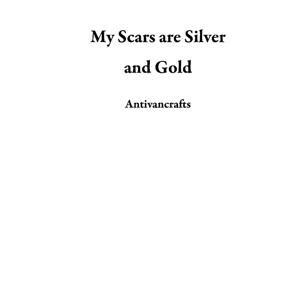 My Scars are Silver and Gold, Antivancrafts