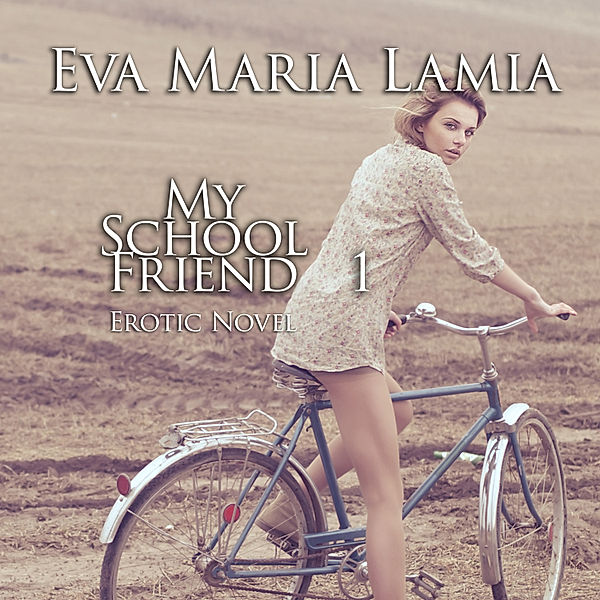 My School Friend 1 | Erotic Novel, Eva Maria Lamia