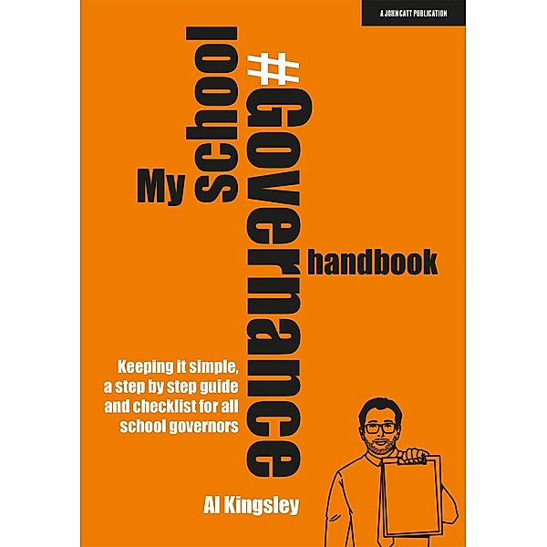 My School Governance Handbook: Keeping it simple, a step by step guide and checklist for all school governors, Al Kingsley