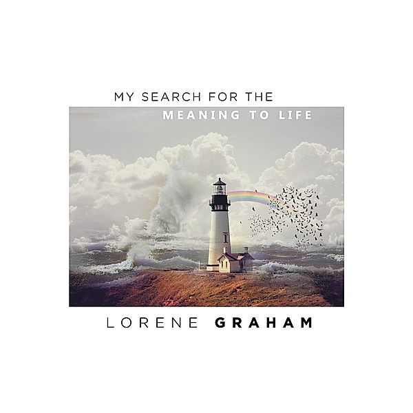 My Search For the Meaning To Life, Lorene Graham