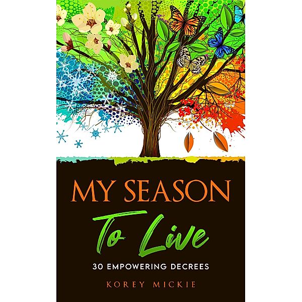 My Season To Live : 30 Empowering Decrees, Korey Mickie
