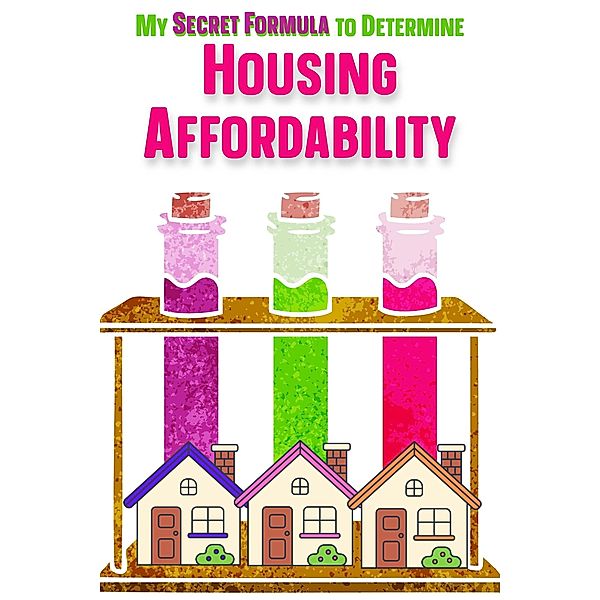 My Secret Formula to Determine Housing Affordability (Financial Freedom, #167) / Financial Freedom, Joshua King