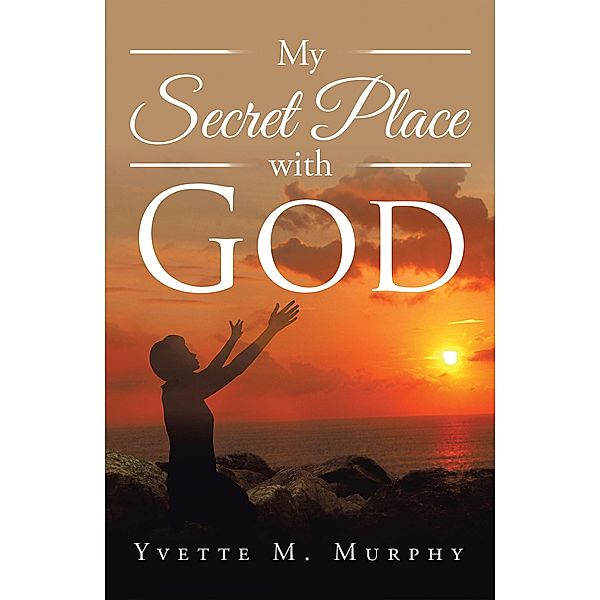 My Secret Place with God, Yvette M. Murphy