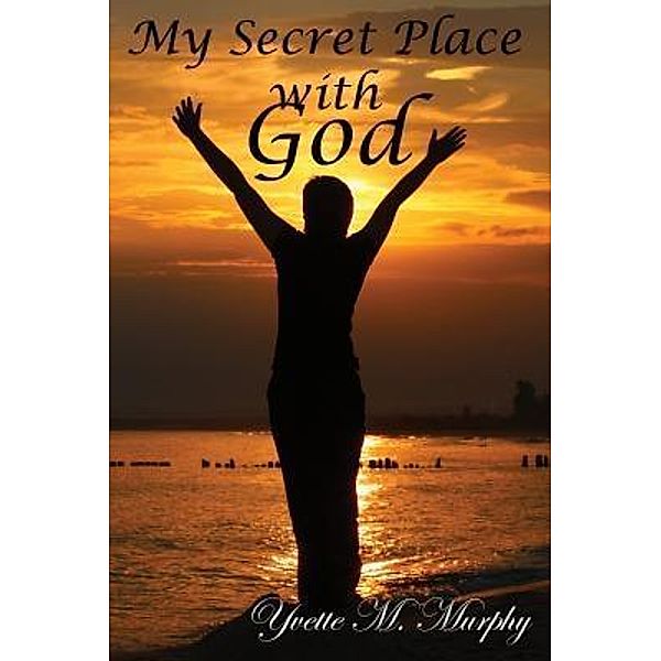 My Secret Place with God / TOPLINK PUBLISHING, LLC, Yvette M. Murphy