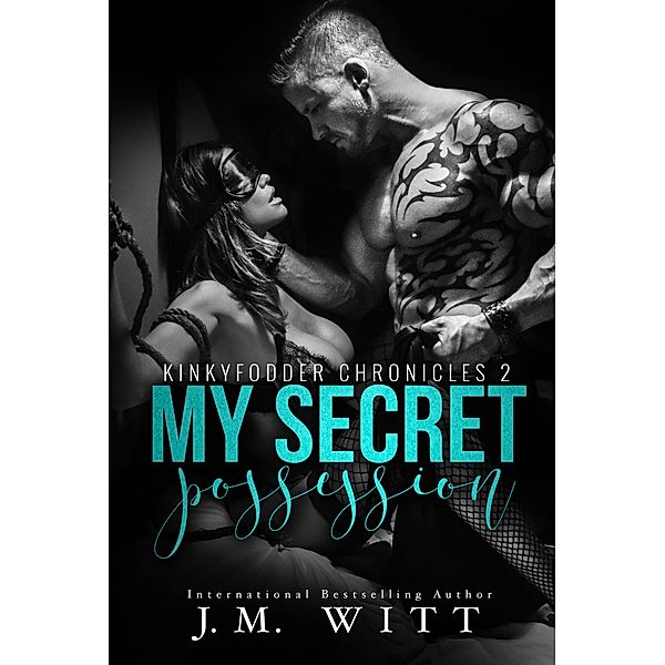 My Secret Possession (KinkyFodder Chronicles, #2) / KinkyFodder Chronicles, J. M. Witt