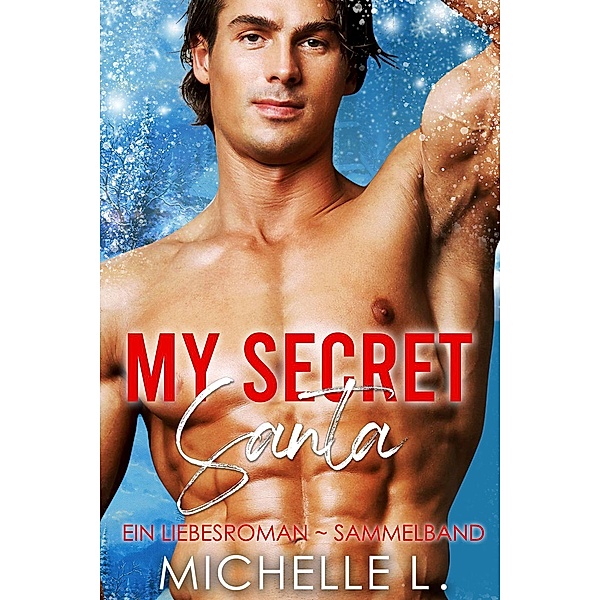 My Secret Santa: Ein Liebesroman ~ Sammelband, Michelle L.