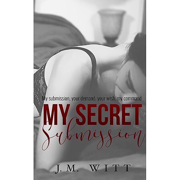 My Secret Submission (KinkyFodder Chronicles, #1) / KinkyFodder Chronicles, J. M. Witt