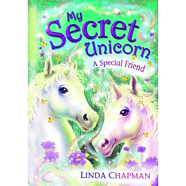 My Secret Unicorn: A Special Friend / My Secret Unicorn Bd.6, Linda Chapman