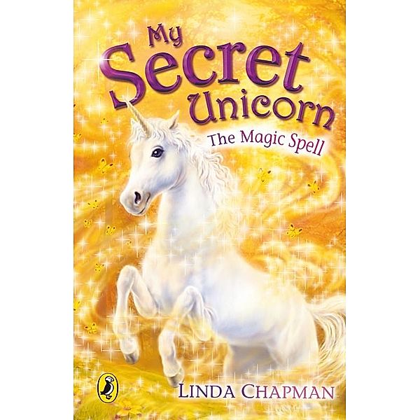 My Secret Unicorn: The Magic Spell / My Secret Unicorn Bd.1, Linda Chapman