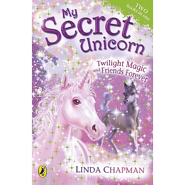 My Secret Unicorn: Twilight Magic and Friends Forever / My Secret Unicorn, Linda Chapman