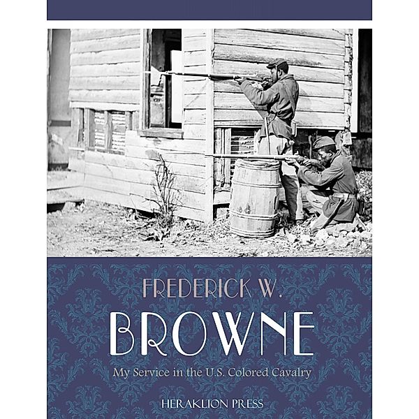 My Service in the U.S. Colored Cavalry, Frederick W. Browne