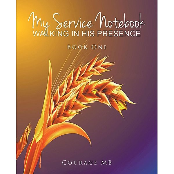 My Service Notebook: Walking In His Presence, Courage Mb