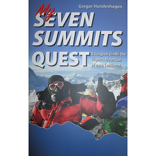 My SEVEN SUMMITS QUEST, Gregor Hundeshagen