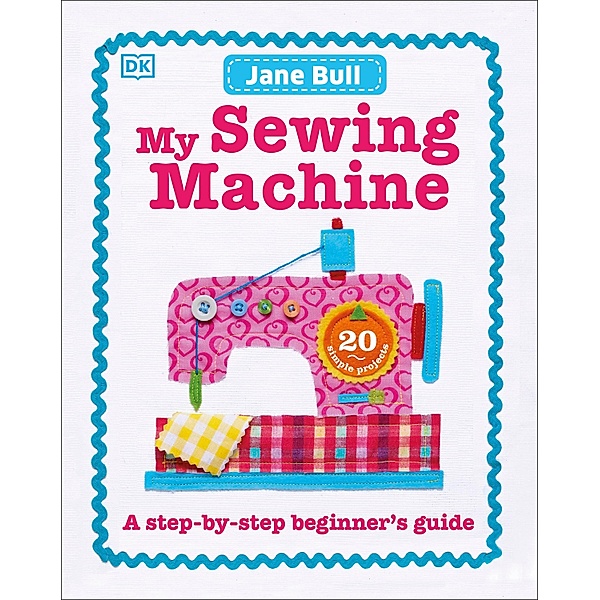 My Sewing Machine Book / DK Children, Jane Bull