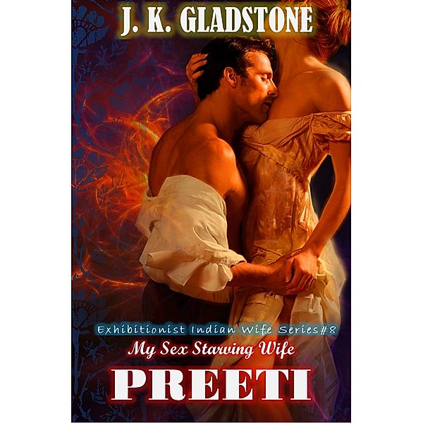 My Sex Starving Wife Preeti, J. K. Gladstone