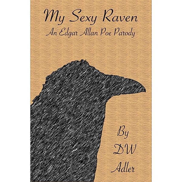 My Sexy Raven: An Edgar Allan Poe Parody, D. W. Adler