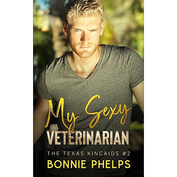 My Sexy Veterinarian (The Texas Kincaids, #2) / The Texas Kincaids, Bonnie Phelps