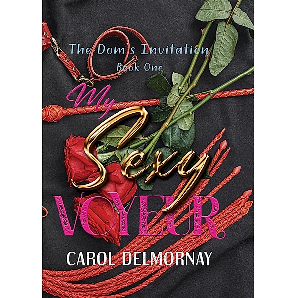 My Sexy Voyeur (The Dom's Invitation, #1) / The Dom's Invitation, Carol Delmornay