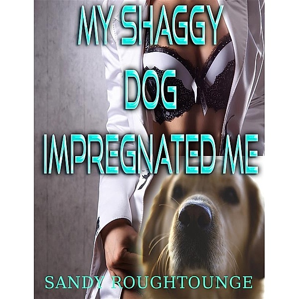 My Shaggy Dog Impregnated Me, Sandy Roughtounge