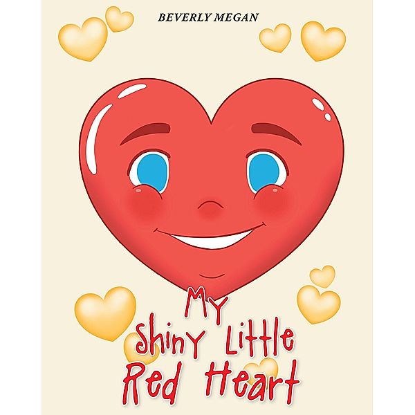 My Shiny Little Red Heart / Christian Faith Publishing, Inc., Beverly Megan