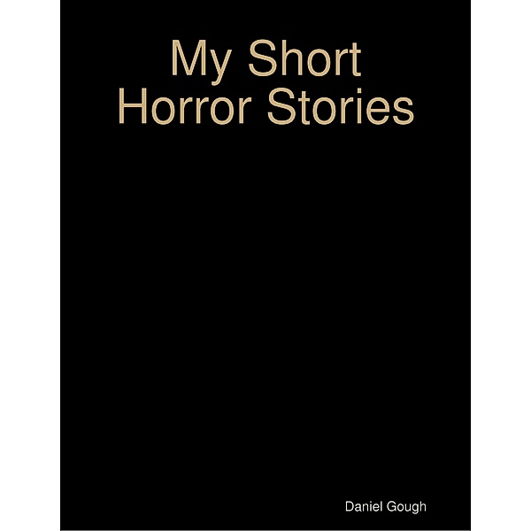 My Short Horror Stories, Daniel Gough