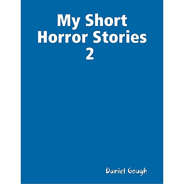 My Short Horror Stories 2, Daniel Gough