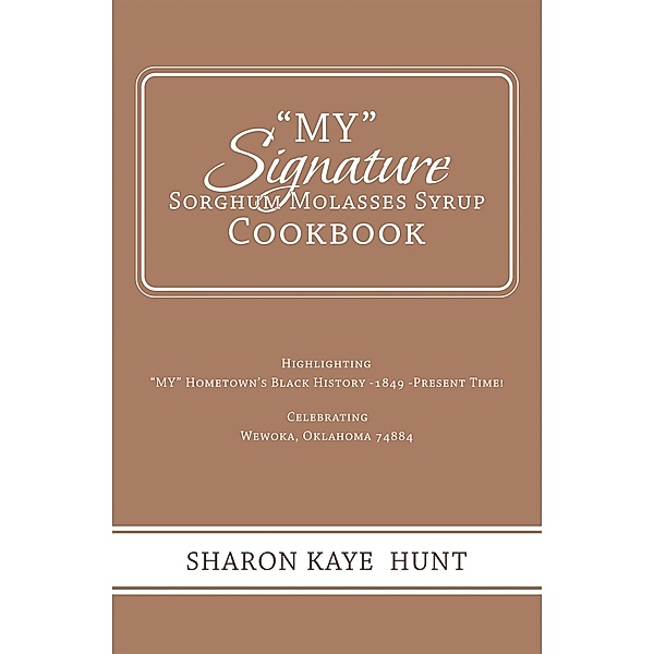 My Signature  Sorghum Molasses Syrup Cookbook, Sharon Kaye Hunt