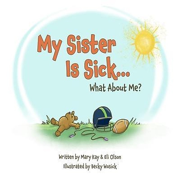 My Sister Is Sick, What About Me?, Mary Kay Olson, Eli Olson