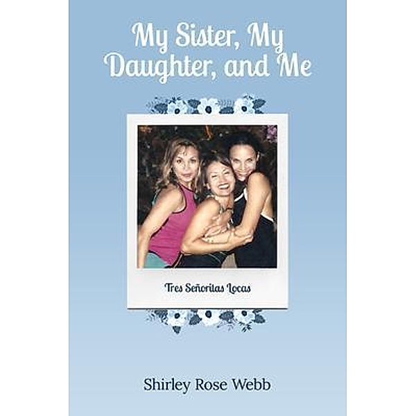 My Sister, My Daughter, and Me, Shirley Rose Webb