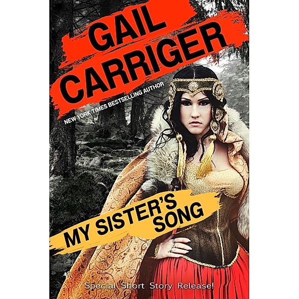 My Sister's Song: An Epic Fantasy Comedy Short Story, Gail Carriger
