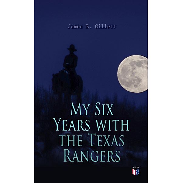 My Six Years with the Texas Rangers, James B. Gillett