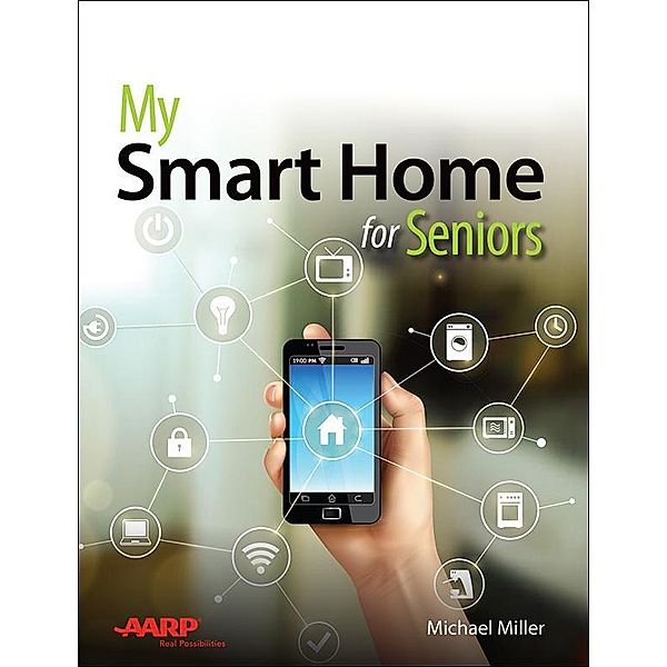 My Smart Home for Seniors, Michael R. Miller