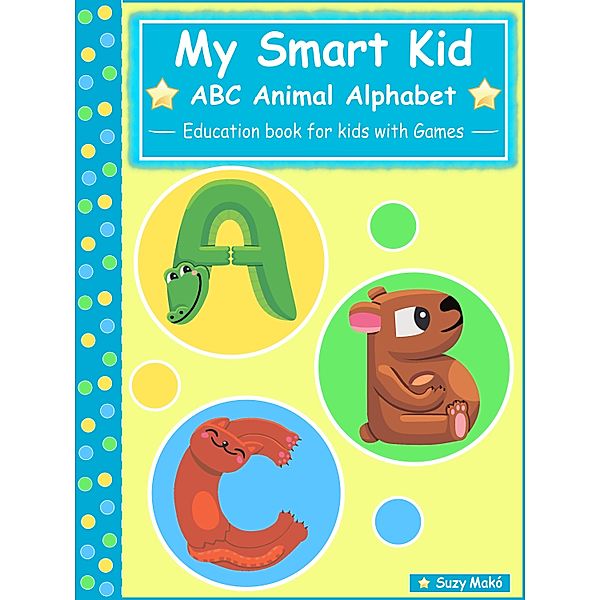 My Smart Kid - ABC Animal Alphabet, Suzy Makó