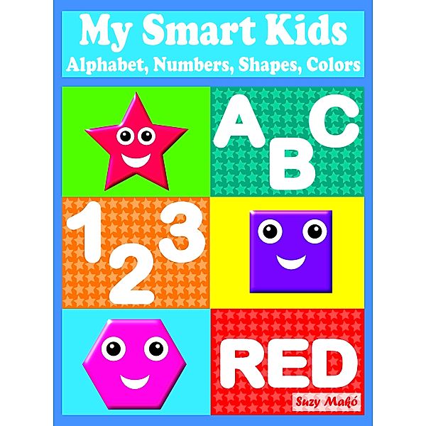 My Smart Kids - Alphabet, Numbers, Shapes, Colors, Suzy Makó