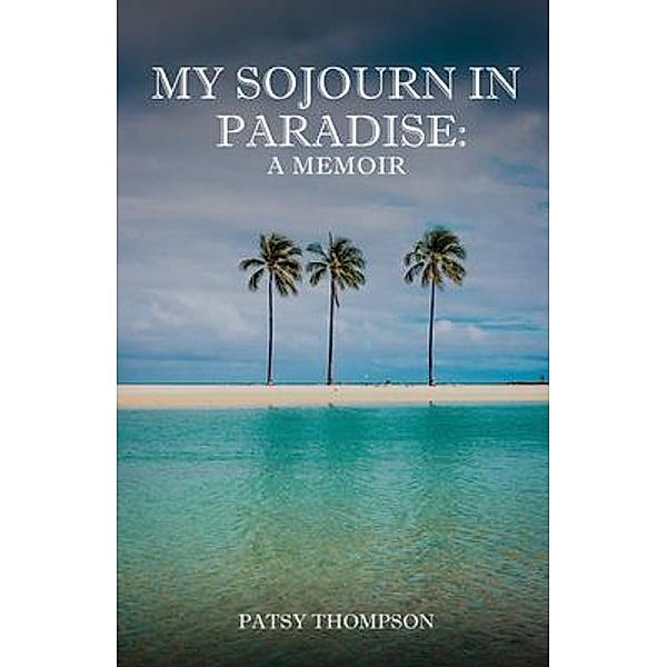 MY SOJOURN  IN PARADISE, Patsy Thompson