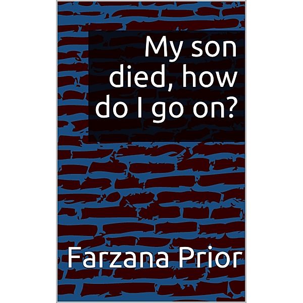 My son died, how do I go on?, Farzana Prior