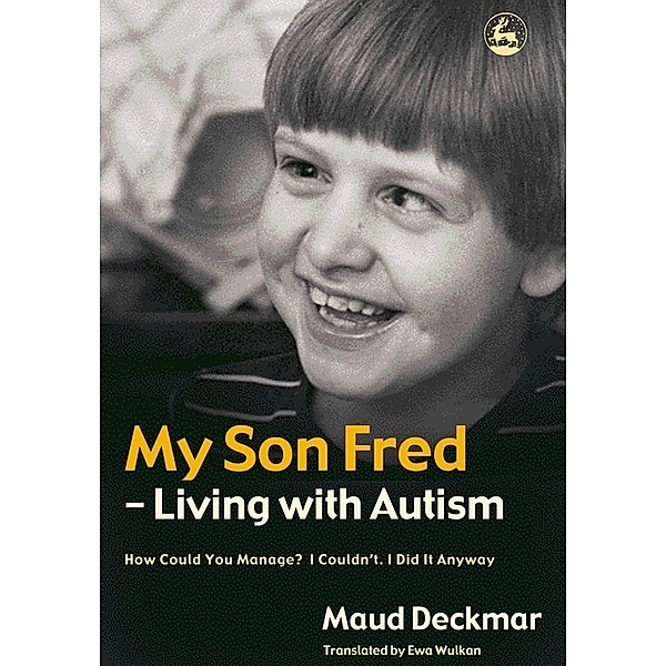 My Son Fred - Living with Autism, Maud Deckmar