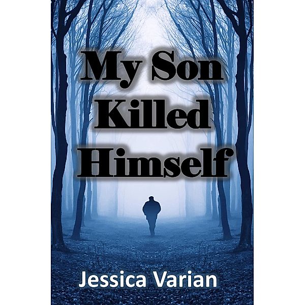 My Son Killed Himself, Jessica Varian